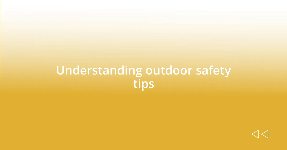 Understanding outdoor safety tips