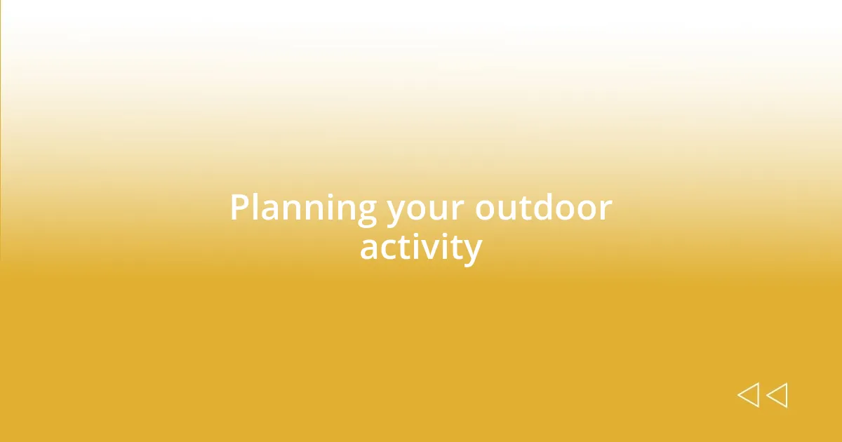 Planning your outdoor activity