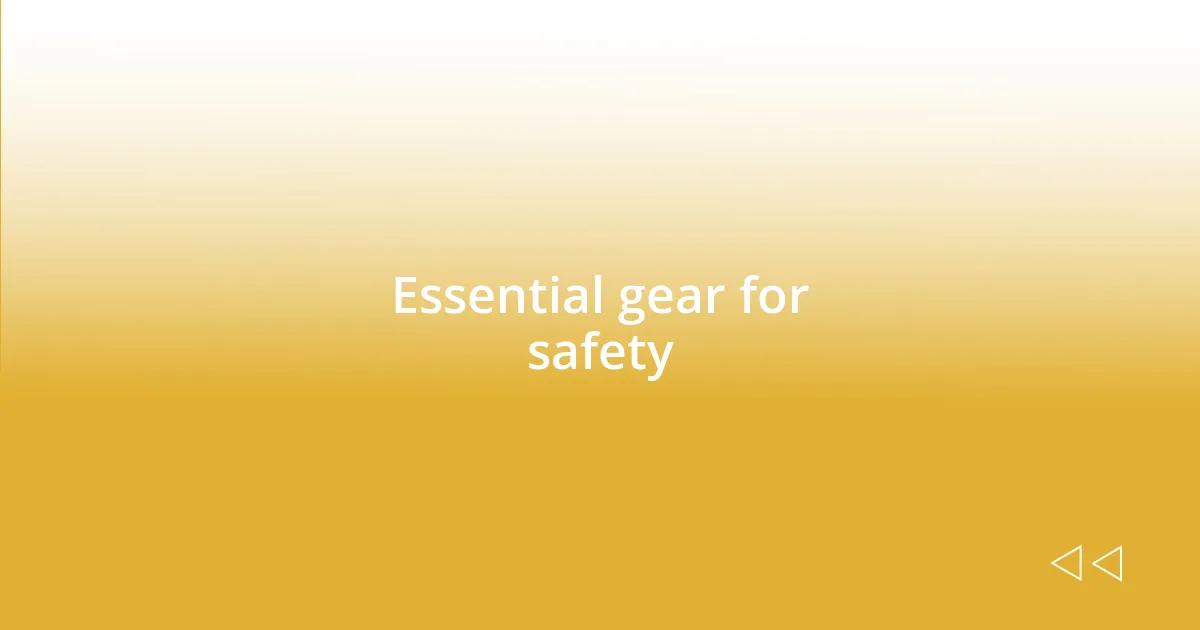 Essential gear for safety