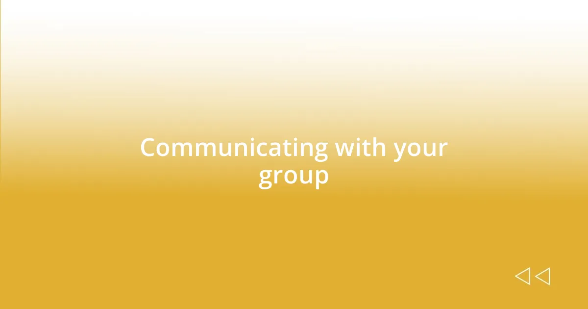 Communicating with your group