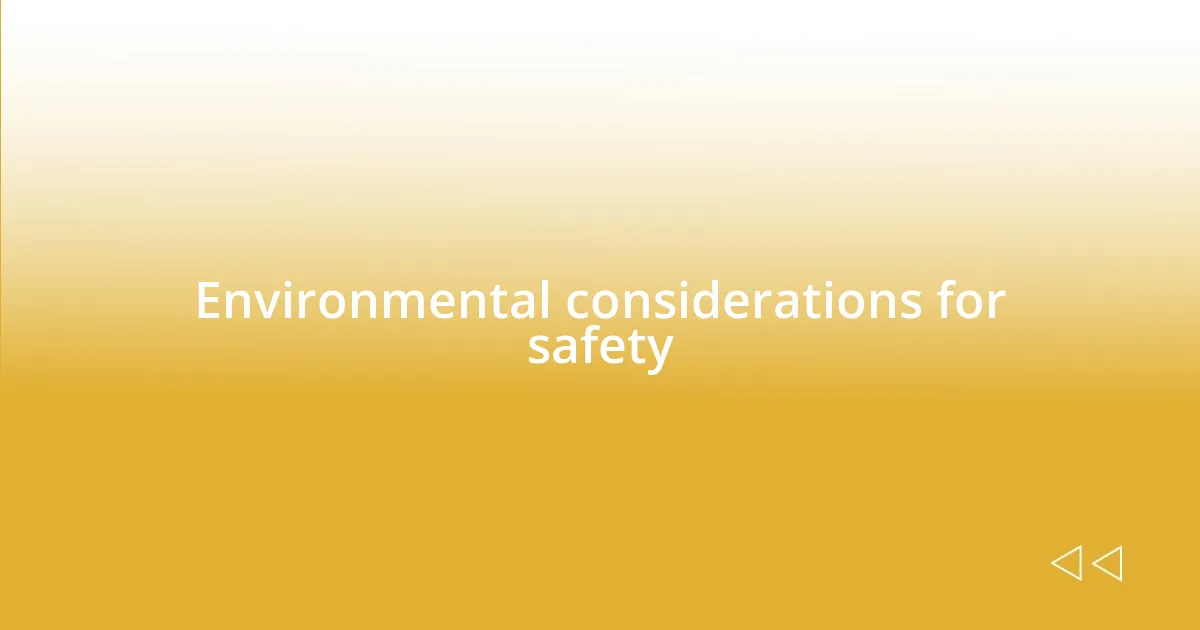 Environmental considerations for safety