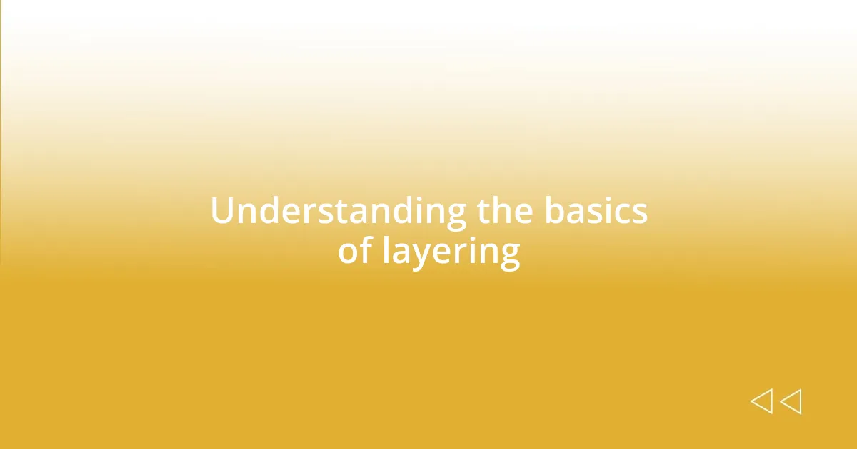 Understanding the basics of layering