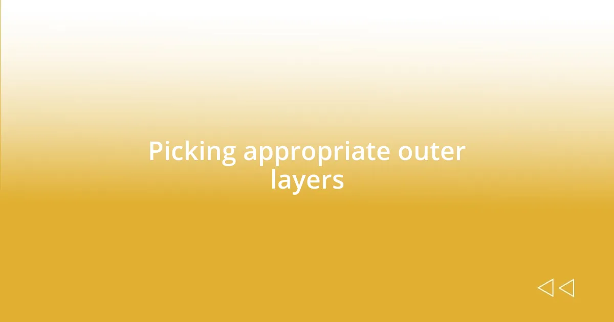 Picking appropriate outer layers