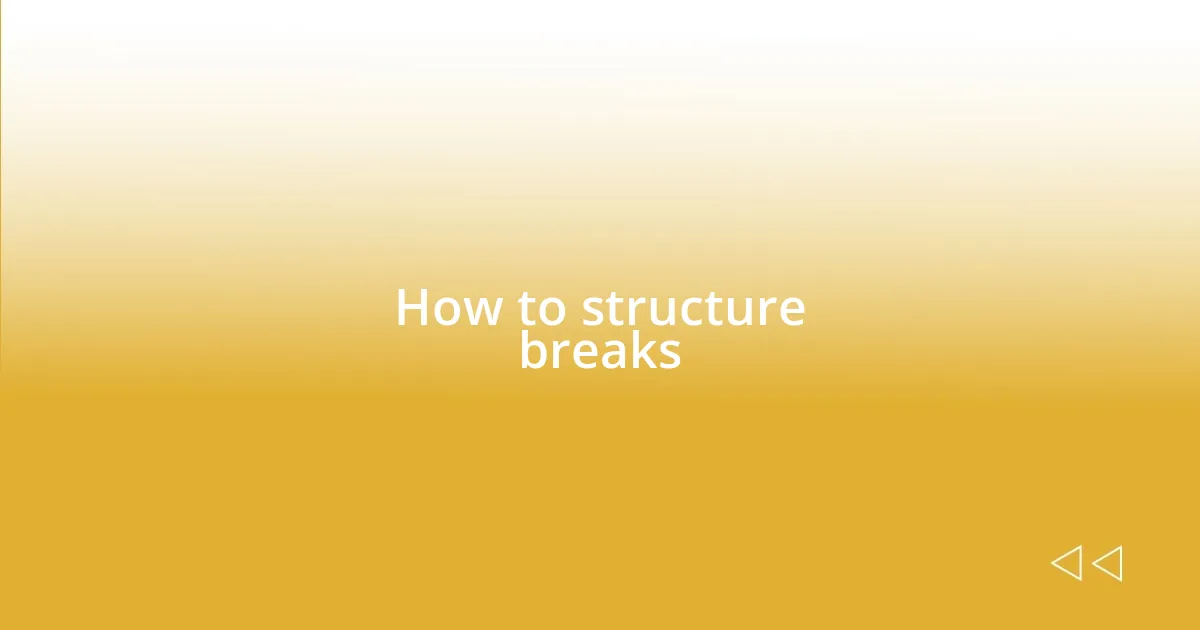 How to structure breaks