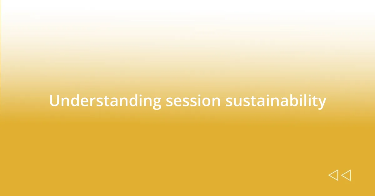 Understanding session sustainability