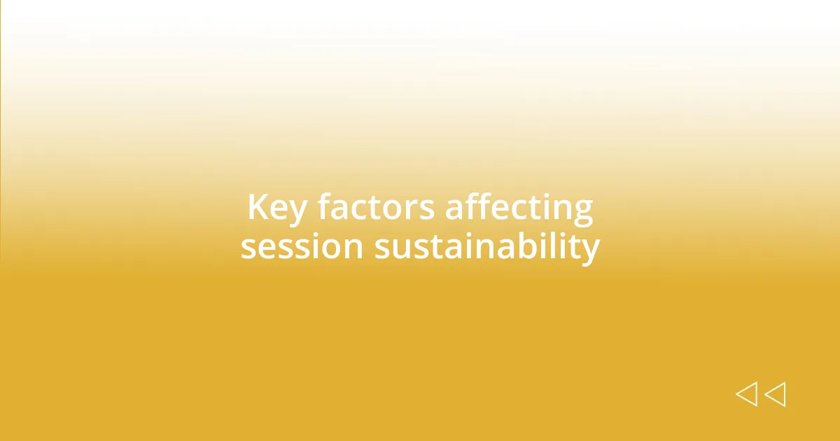 Key factors affecting session sustainability