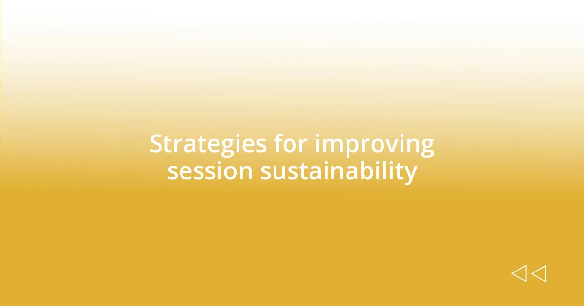 Strategies for improving session sustainability