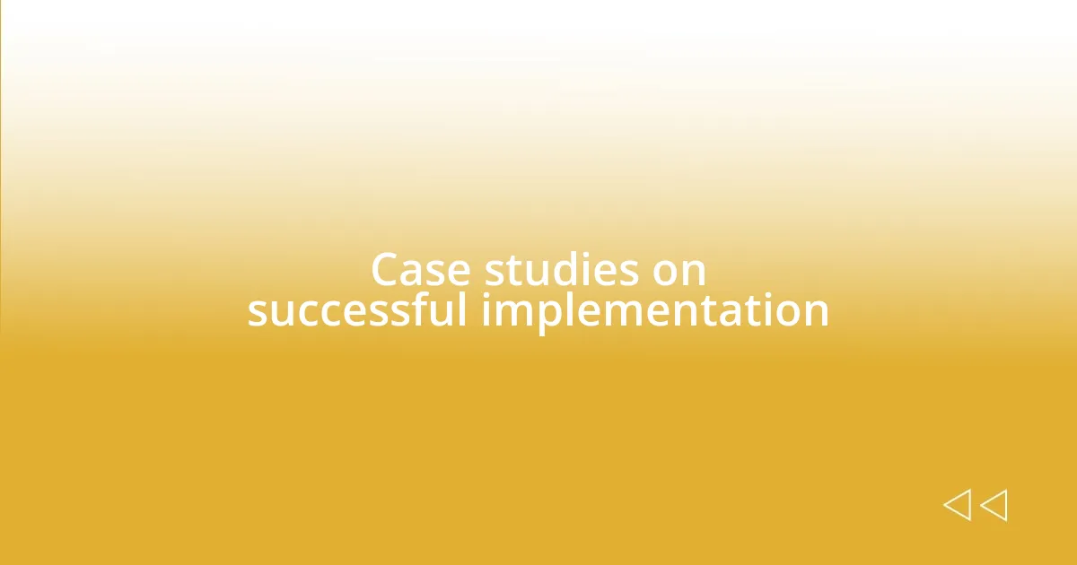 Case studies on successful implementation