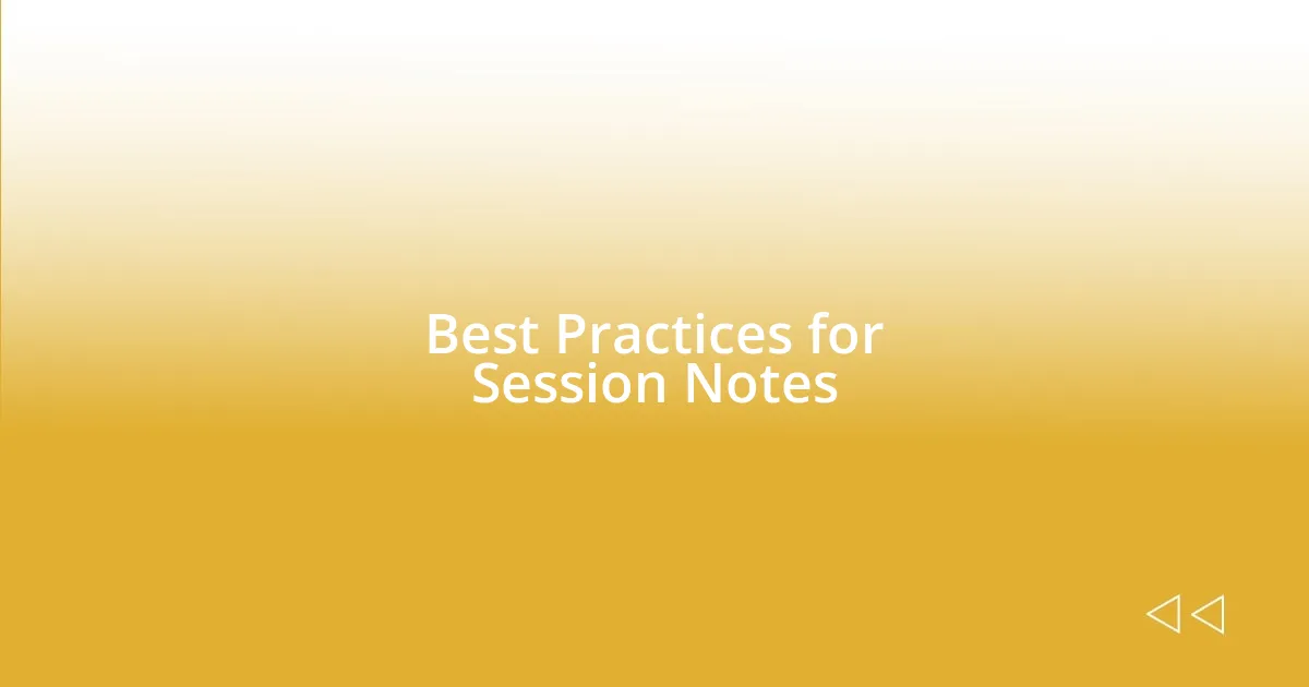 Best Practices for Session Notes