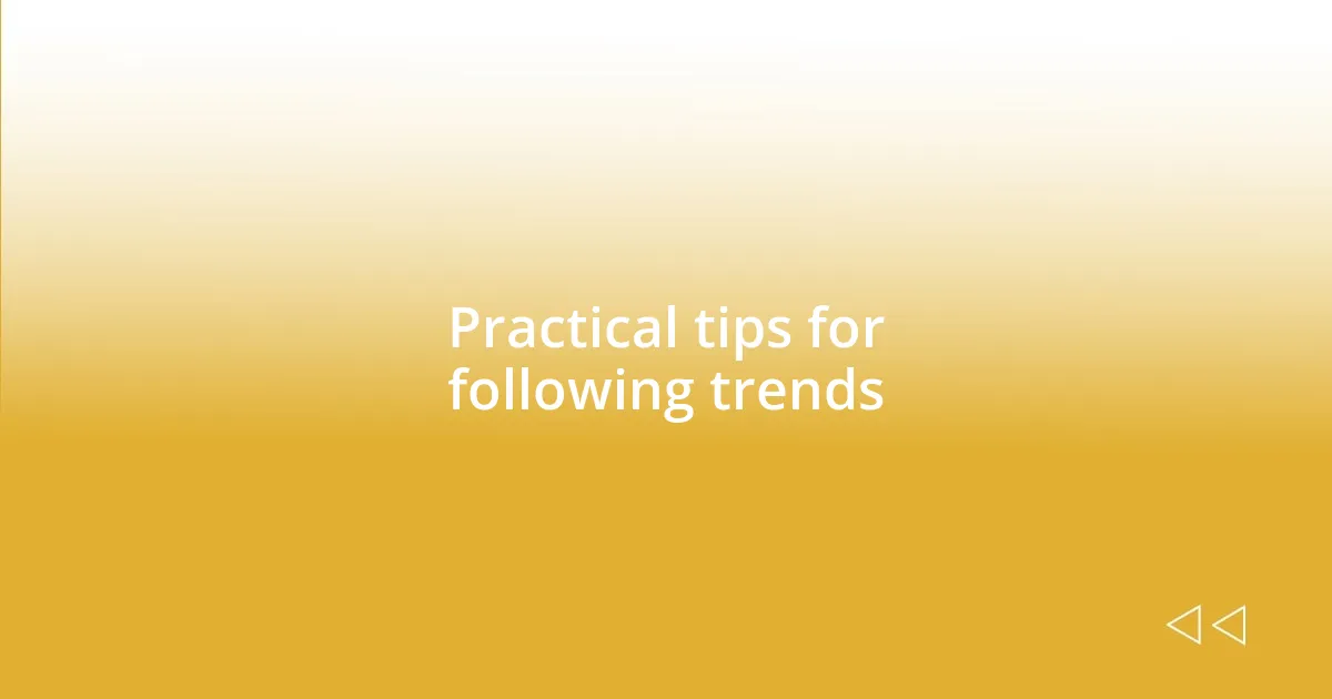 Practical tips for following trends