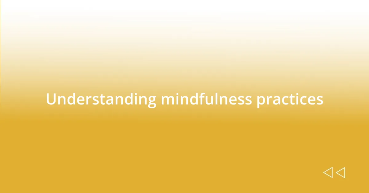 Understanding mindfulness practices