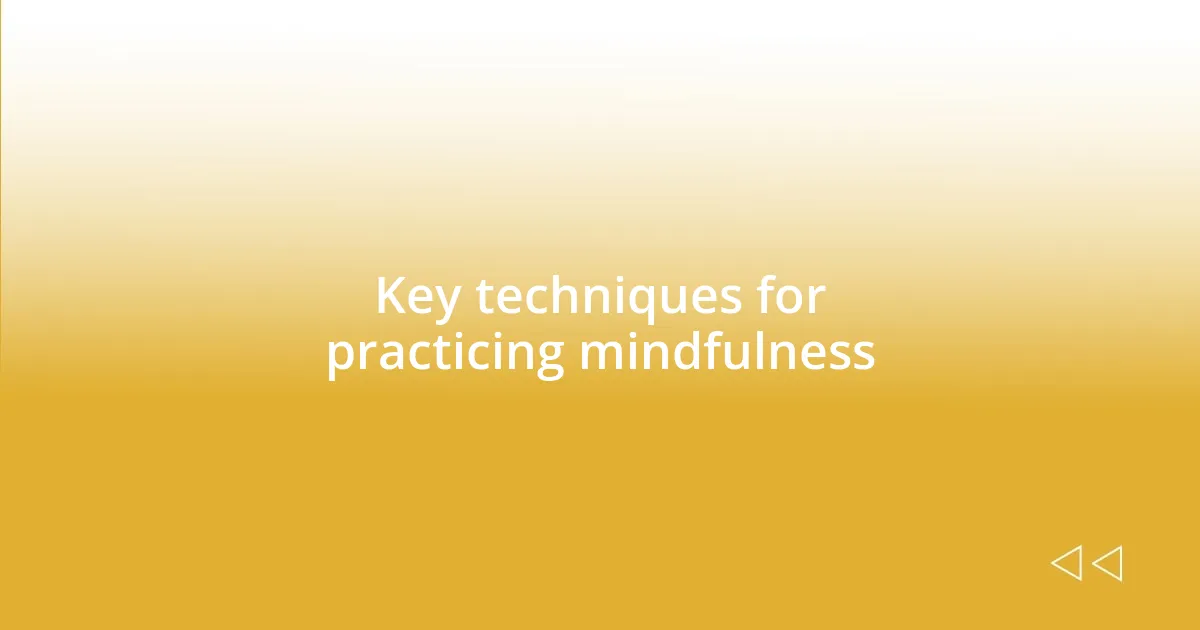 Key techniques for practicing mindfulness