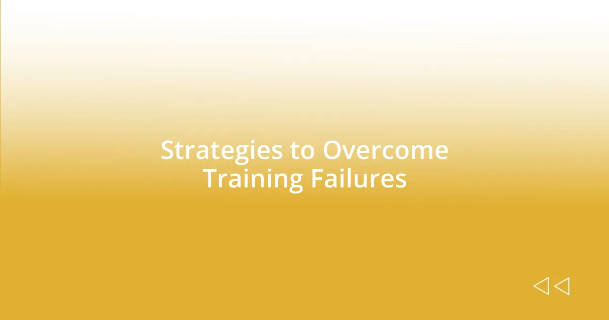 Strategies to Overcome Training Failures