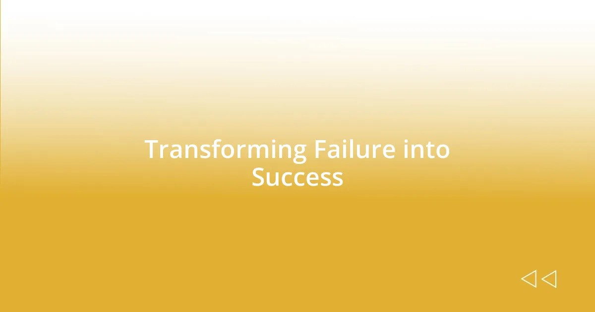 Transforming Failure into Success