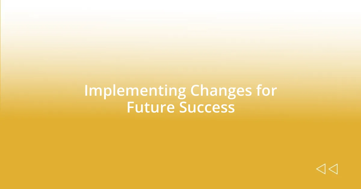 Implementing Changes for Future Success