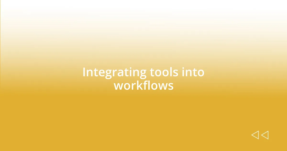 Integrating tools into workflows