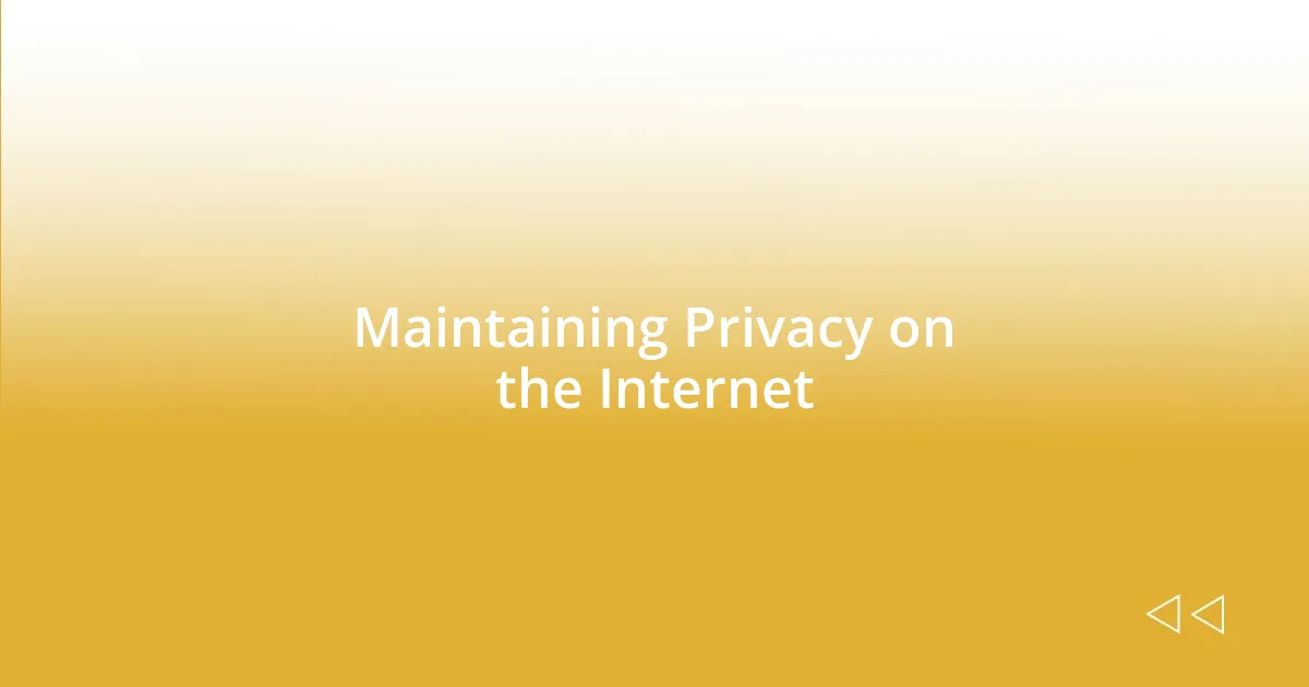 Maintaining Privacy on the Internet