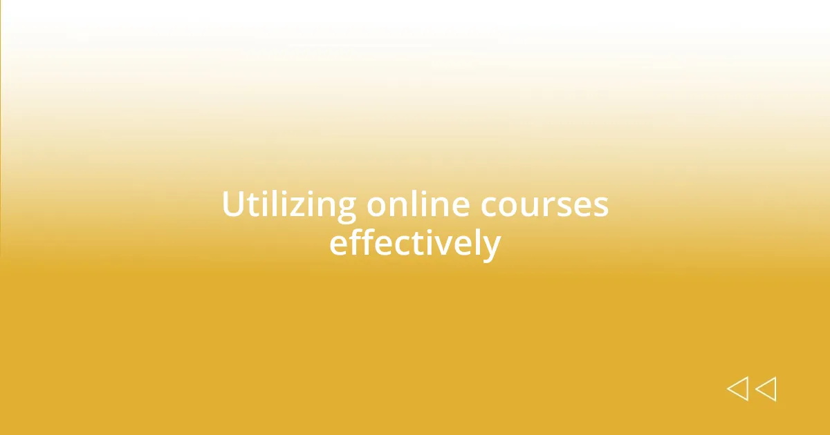 Utilizing online courses effectively