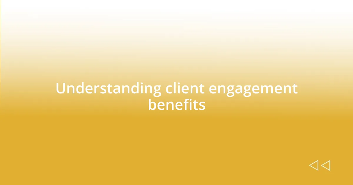 Understanding client engagement benefits