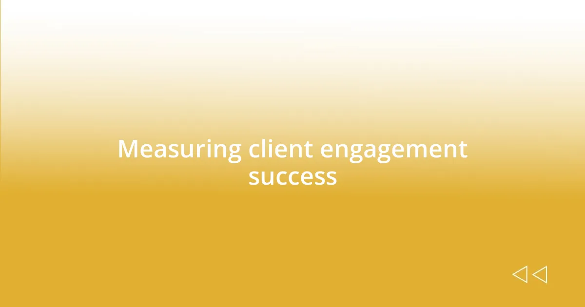 Measuring client engagement success