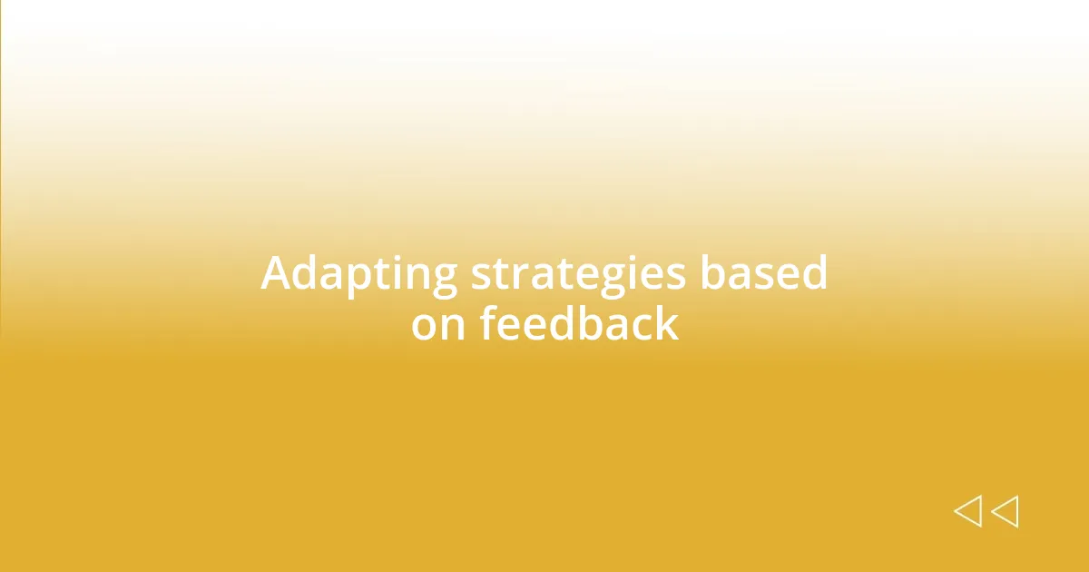 Adapting strategies based on feedback