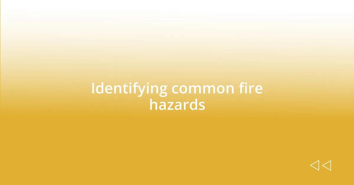 Identifying common fire hazards