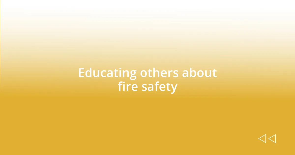 Educating others about fire safety