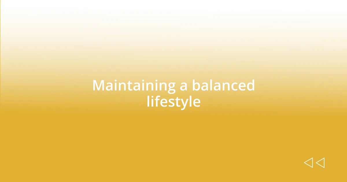 Maintaining a balanced lifestyle