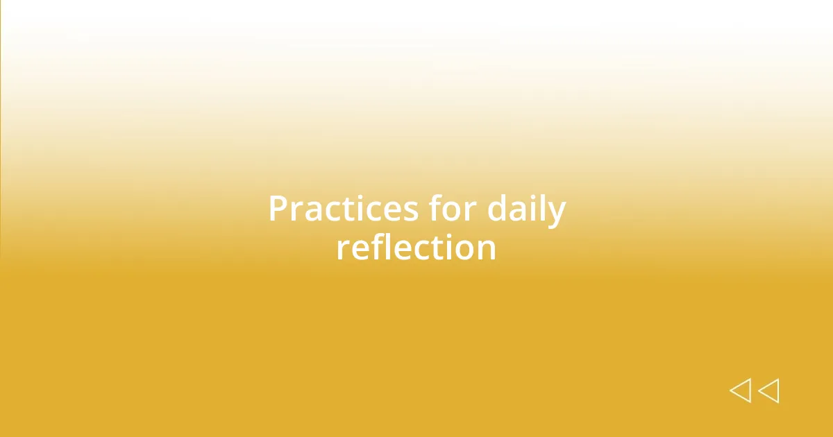 Practices for daily reflection