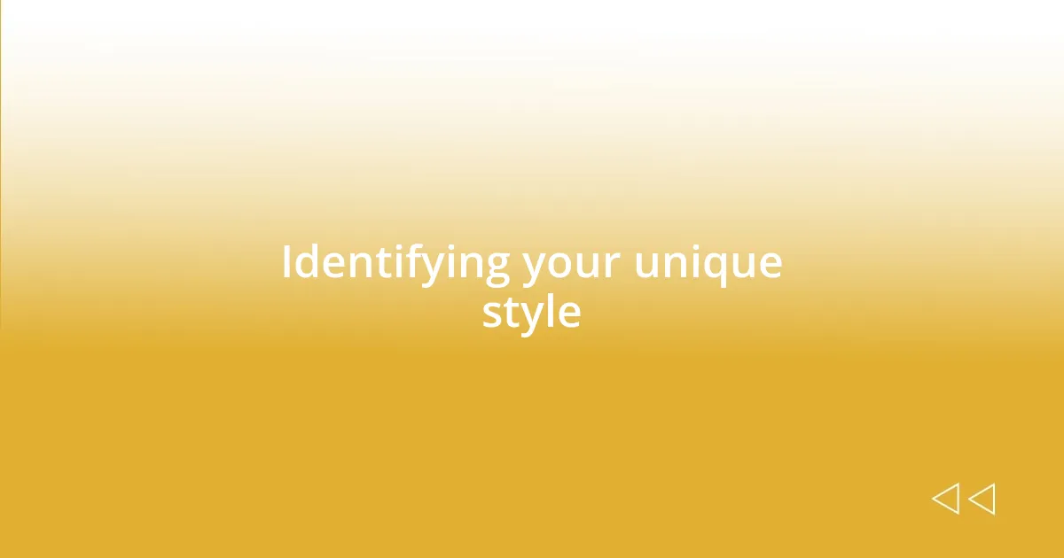 Identifying your unique style