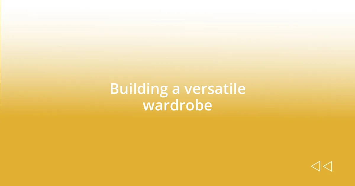 Building a versatile wardrobe