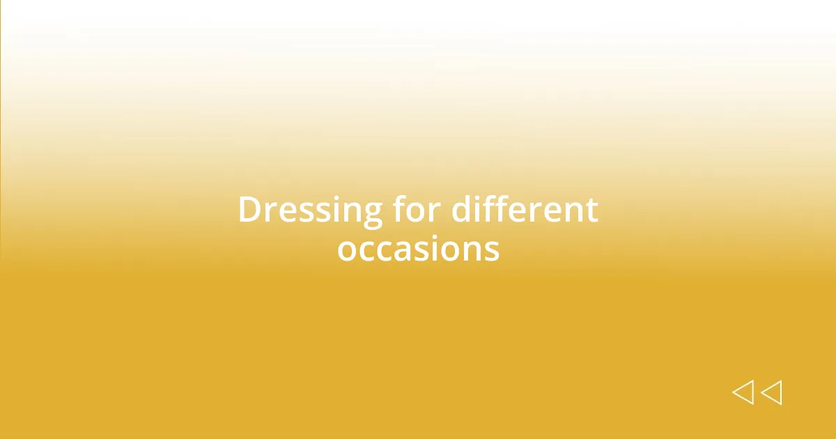 Dressing for different occasions