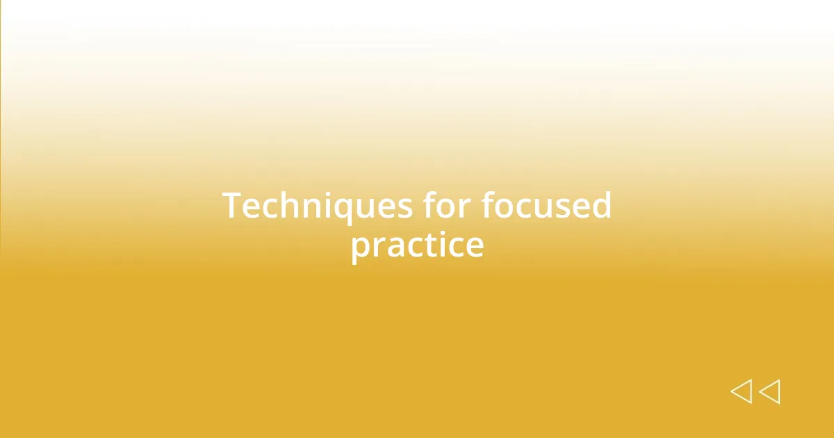 Techniques for focused practice