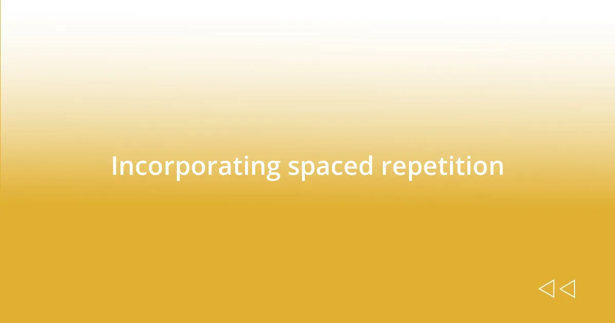 Incorporating spaced repetition