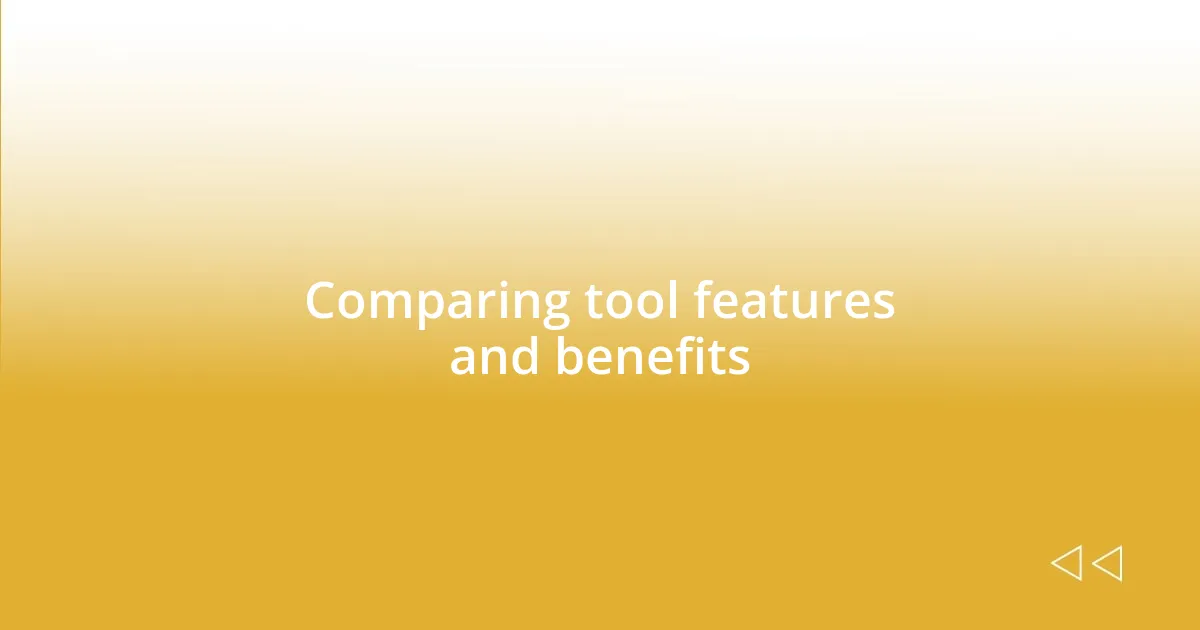 Comparing tool features and benefits