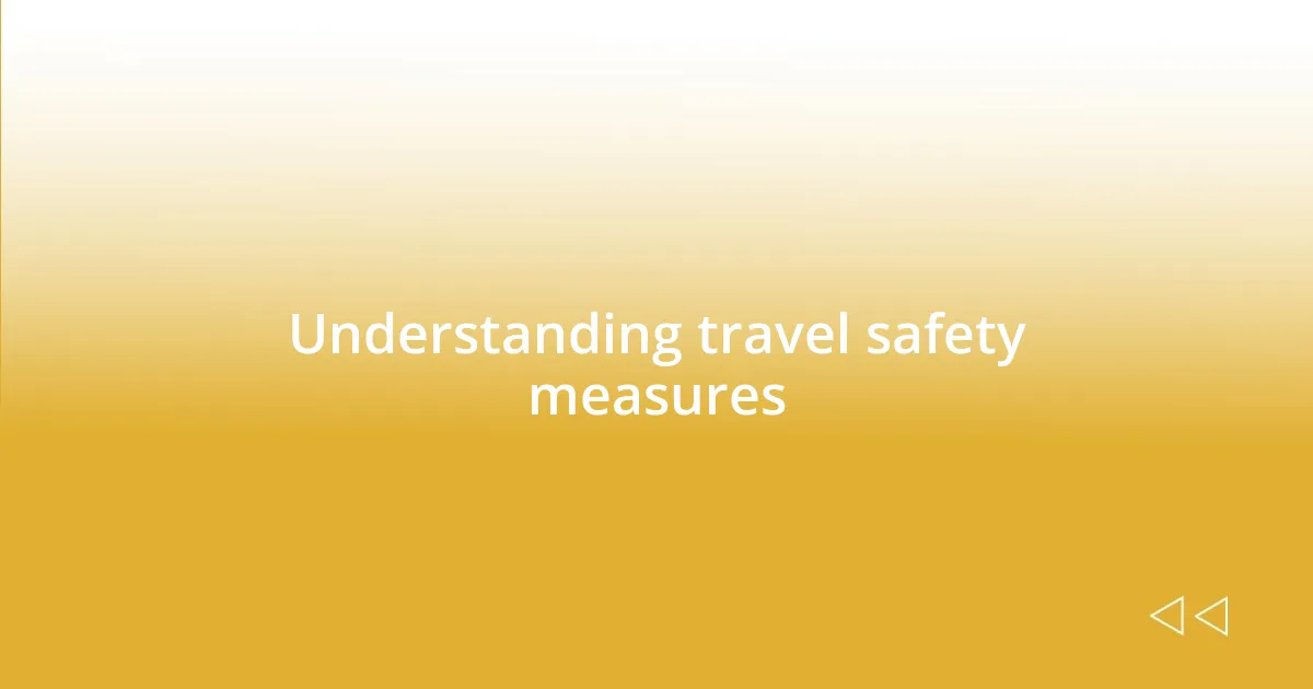 Understanding travel safety measures