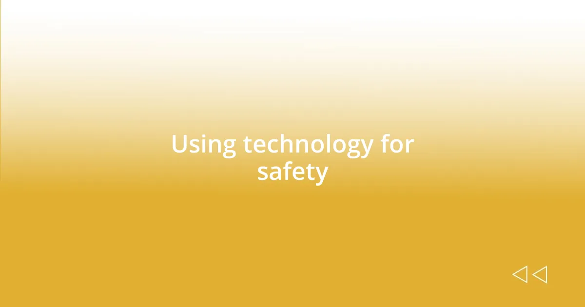 Using technology for safety