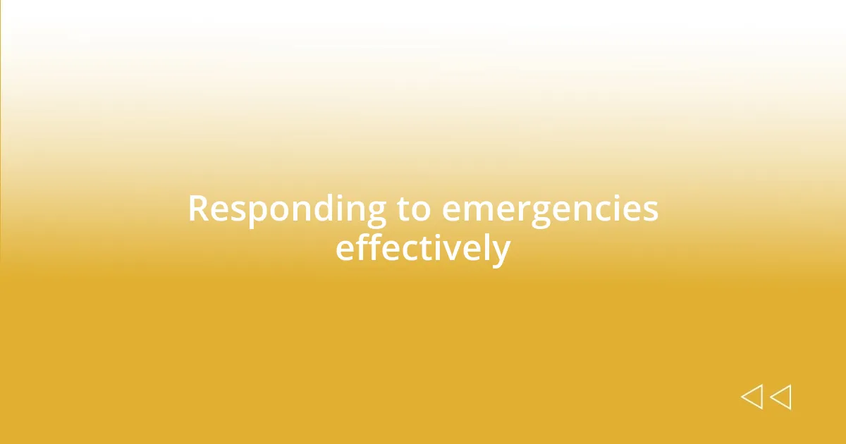 Responding to emergencies effectively