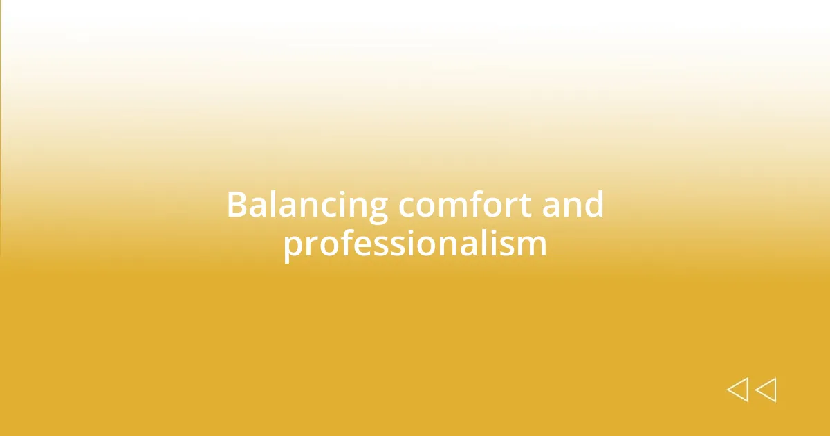 Balancing comfort and professionalism