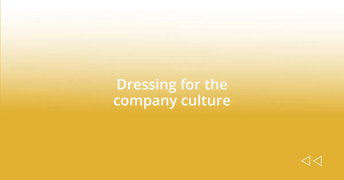 Dressing for the company culture